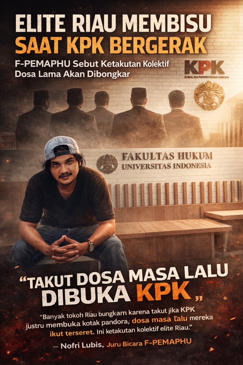 Elite Riau Membisu Saat KPK Bergerak: F-PEMAPHU Sebut Ketakutan Kolektif Dosa Lama Akan Dibongkar